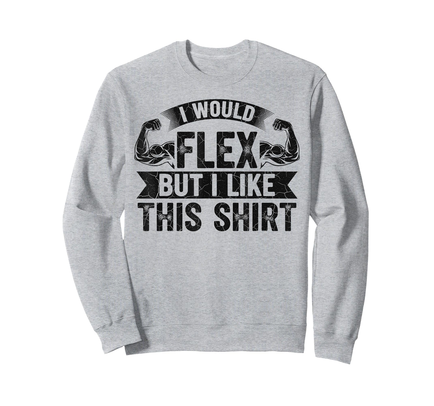 I Would Flex But I Like This Shirt Funny Gym Fitness Workout T-Shirt
