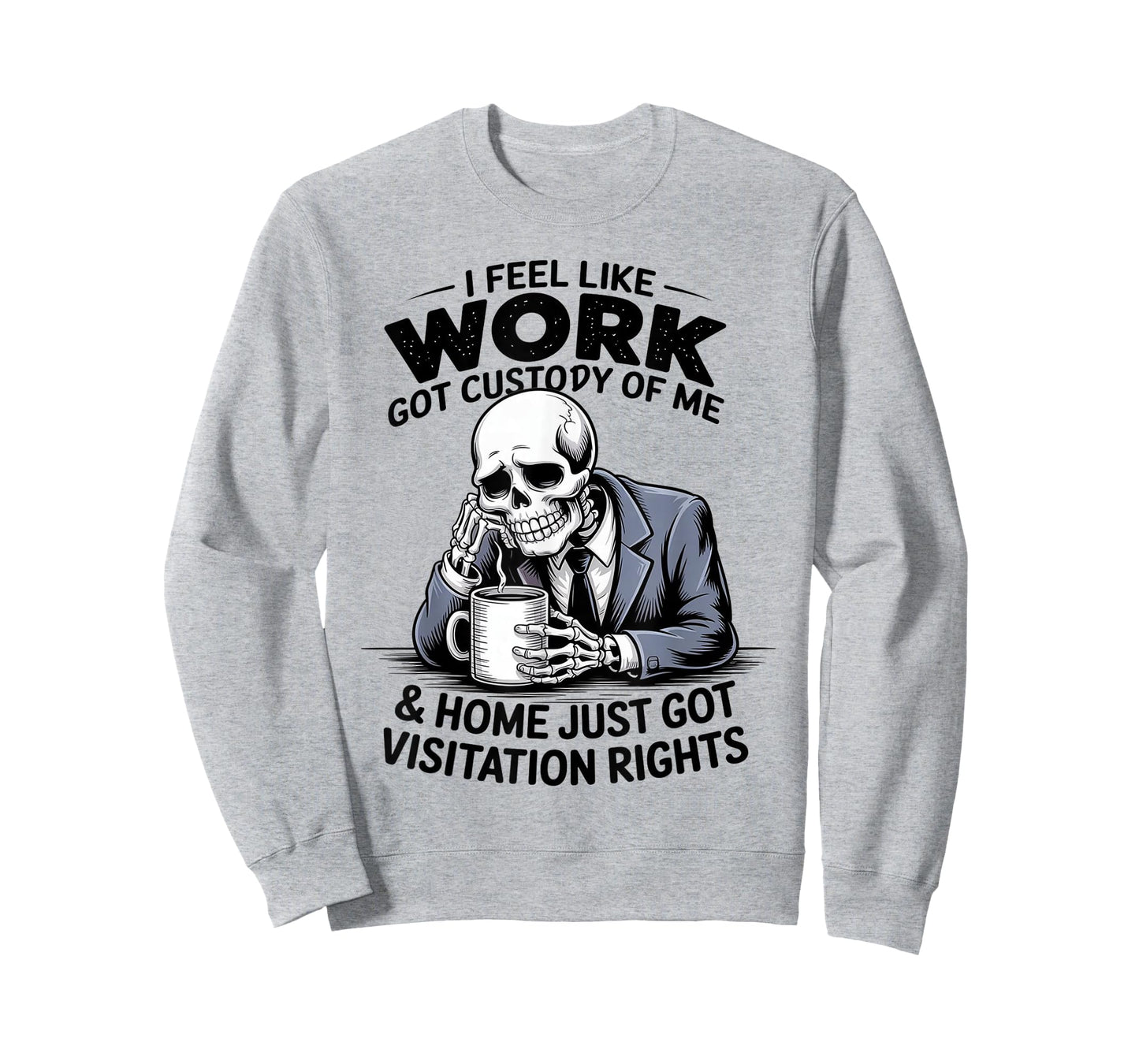 I Feel Like Work Got Custody of Me Funny Sarcastic Saying T-Shirt