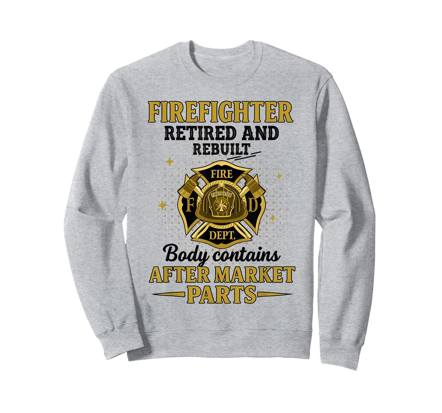 Firefighter Retired Rebuilt Body Contains Aftermarket Parts T-Shirt