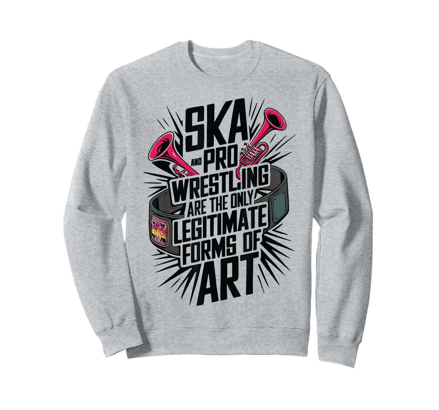 Ska And Pro Wrestling Are The Only Legitimate Forms Of Art T-Shirt
