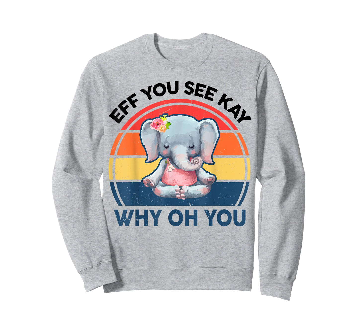 Funny Eff You See Kay Why Oh You Elephant Yoga T-Shirt