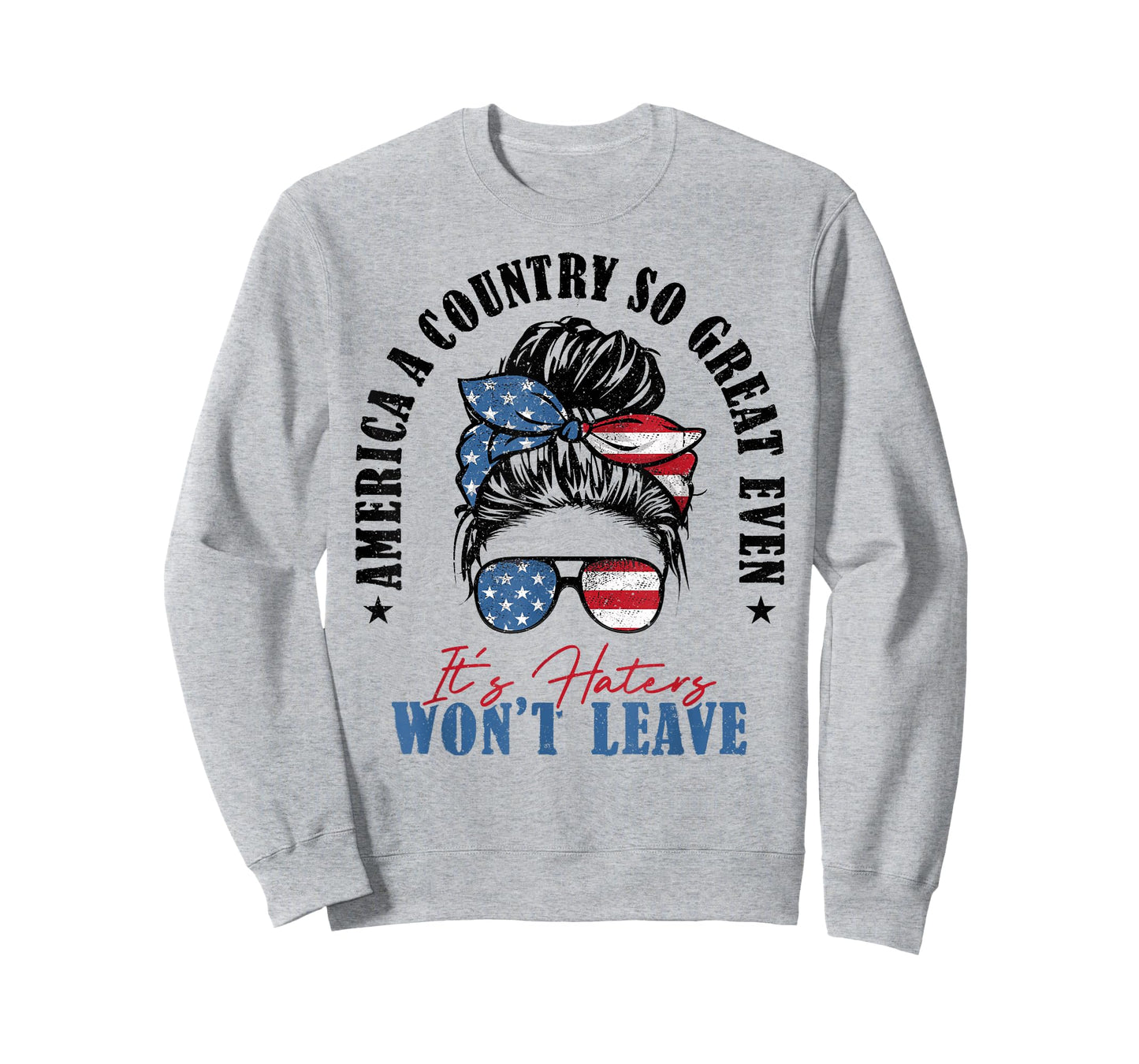 America A Country So Great Even It's Haters Won't Leave T-Shirt