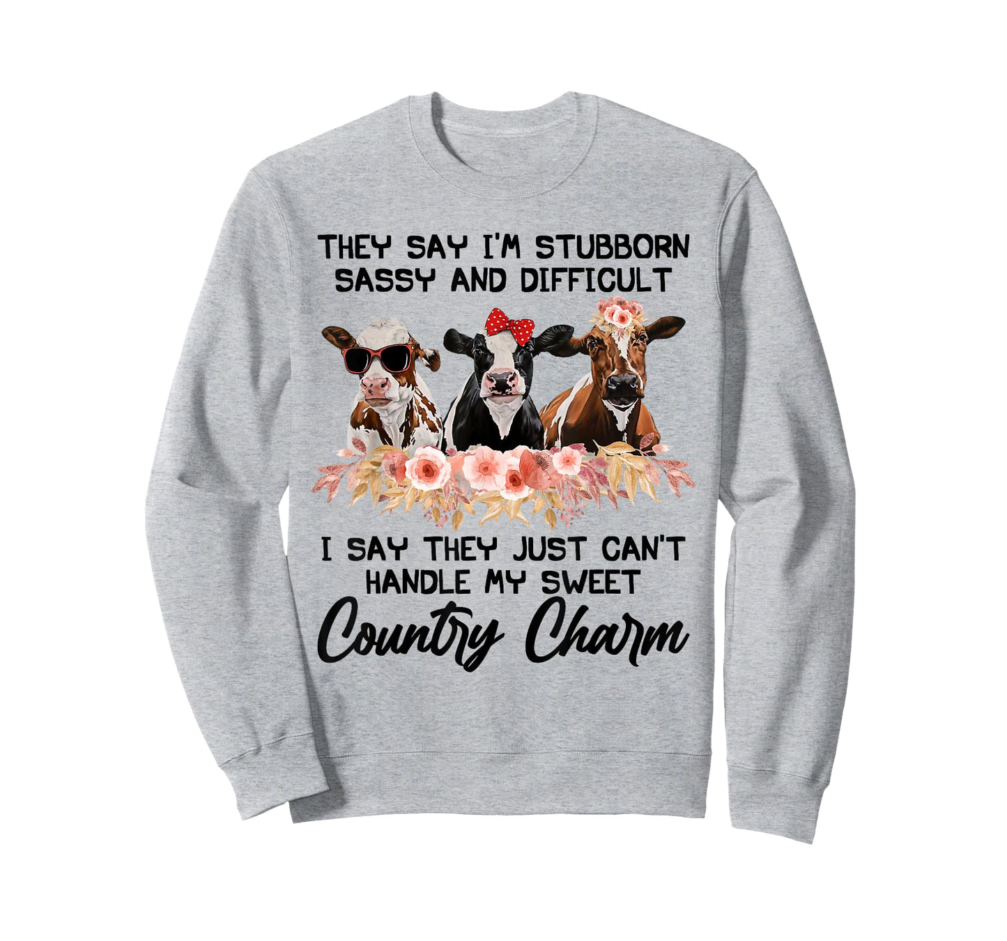 They Say I'm Stubborn Sassy And Difficult I Say They Can't T-Shirt