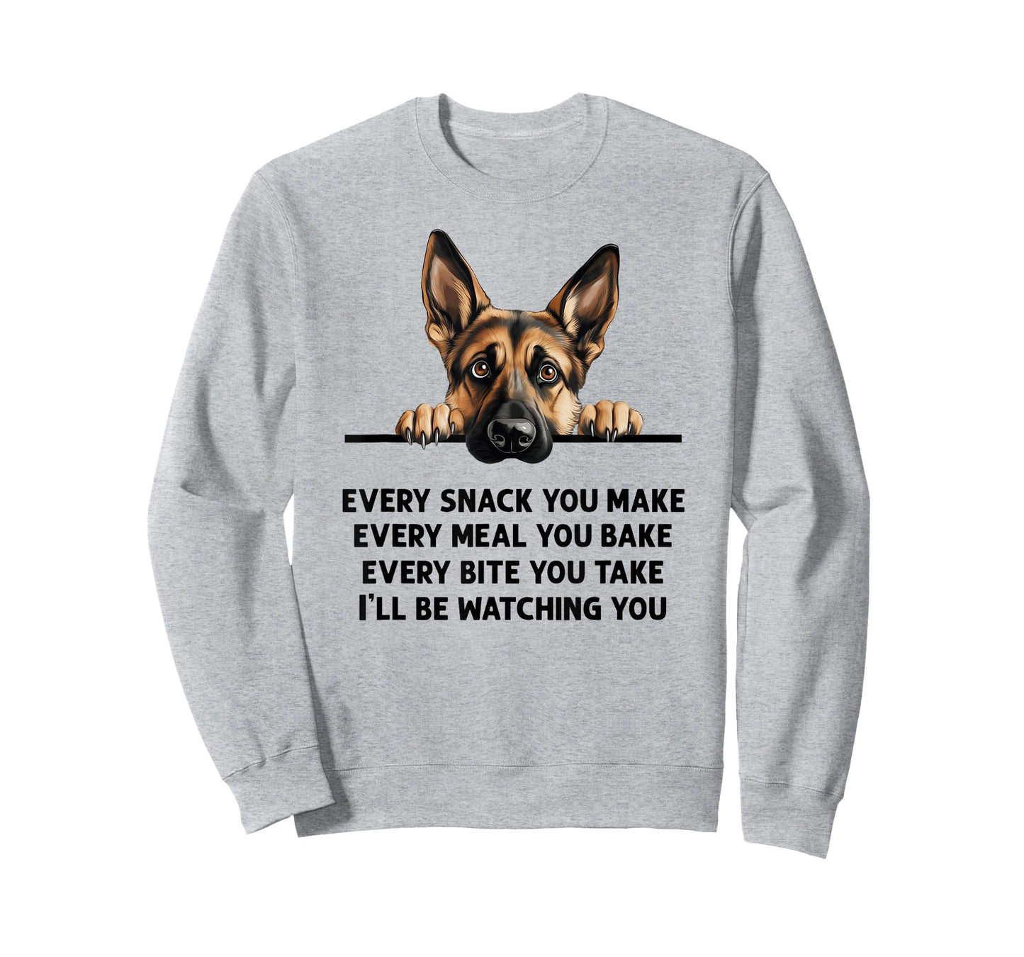 Every Snack You Make Every Meal You Bake German Shepherd T-Shirt