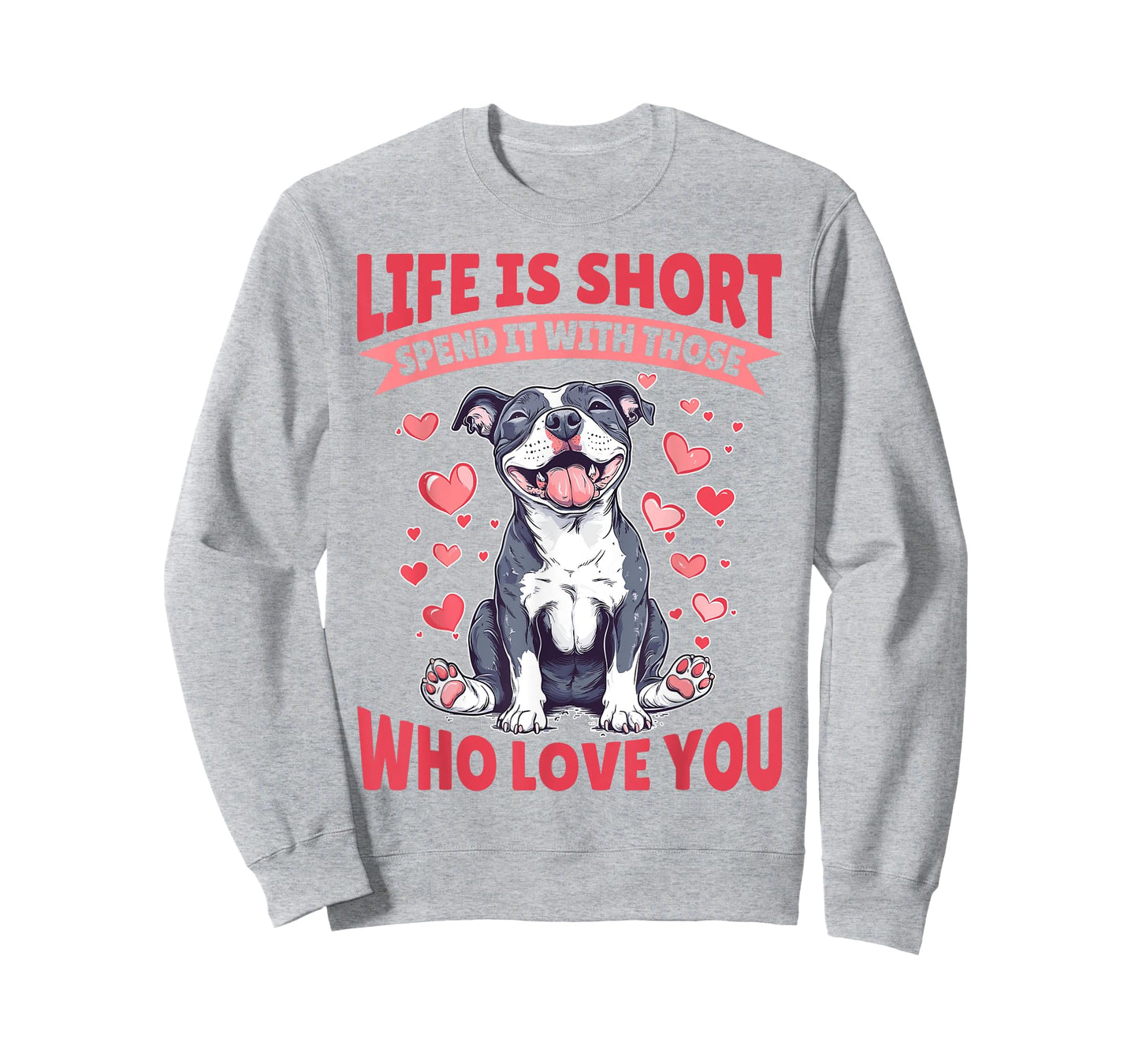 Pitbull Terrier Dog Breed Life is Short Spend it with those T-Shirt