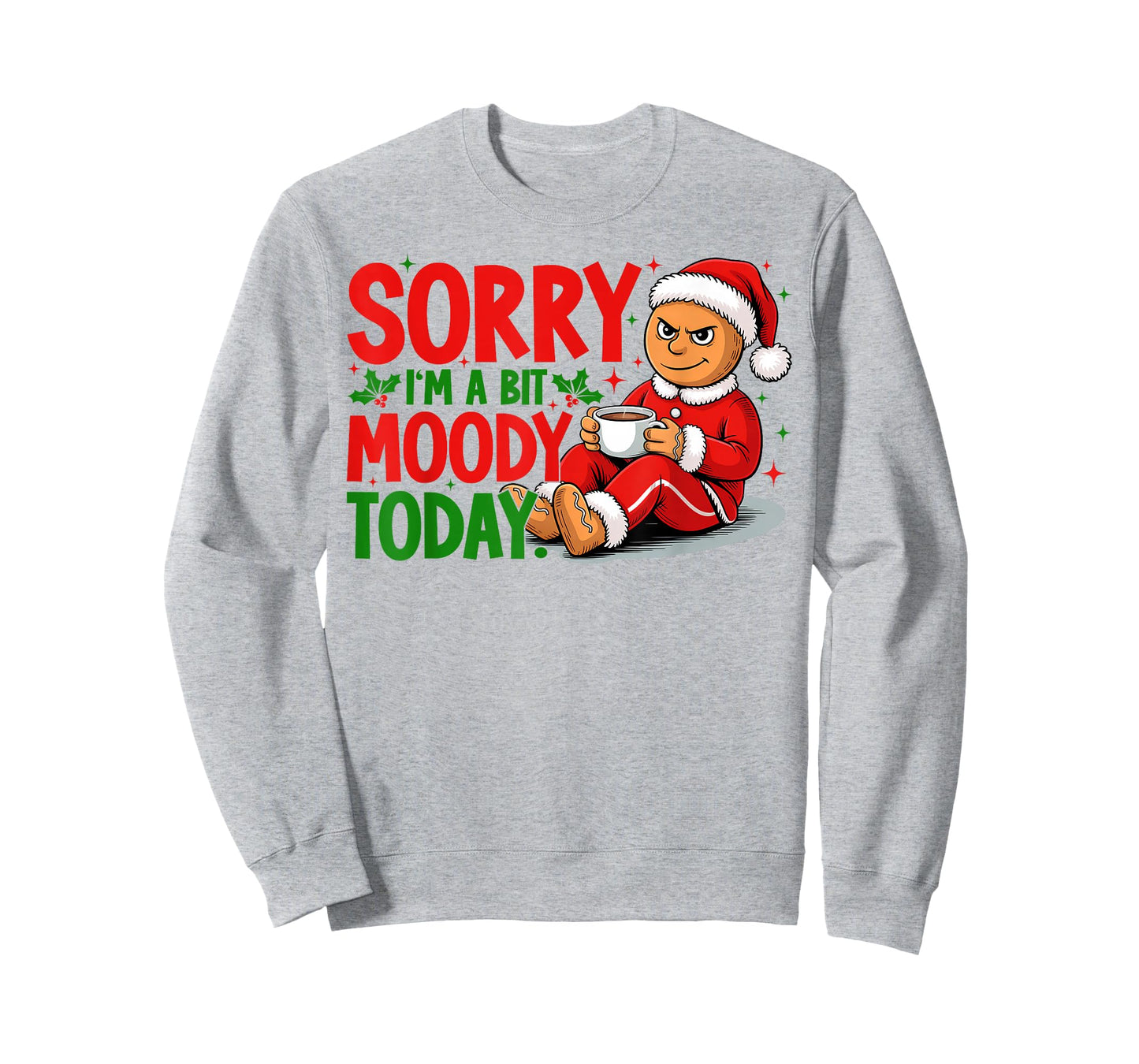 Sorry I'm A Bit Moody Today Funny Xmas Gingerbread Coffee T-Shirt
