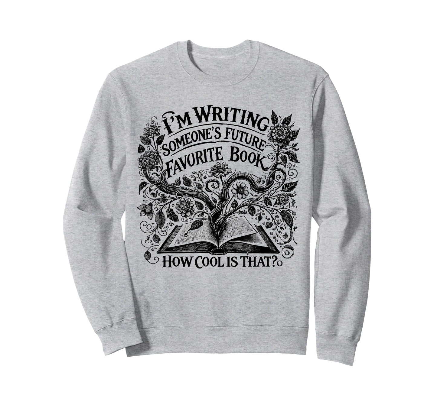 I'm Writing Someone’s Future Favorite Book How Cool Is That T-Shirt