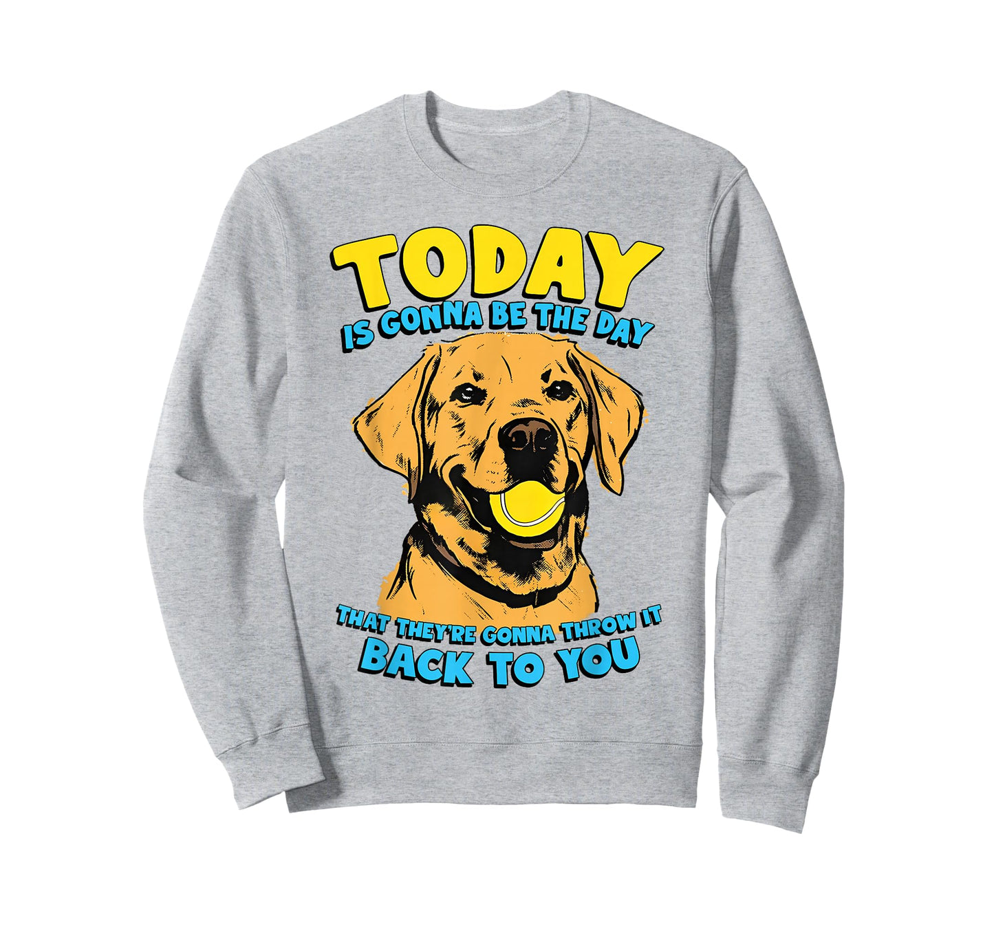 Funny Dog Quote Today is Gonna Be The Day Tennis Ball T-Shirt