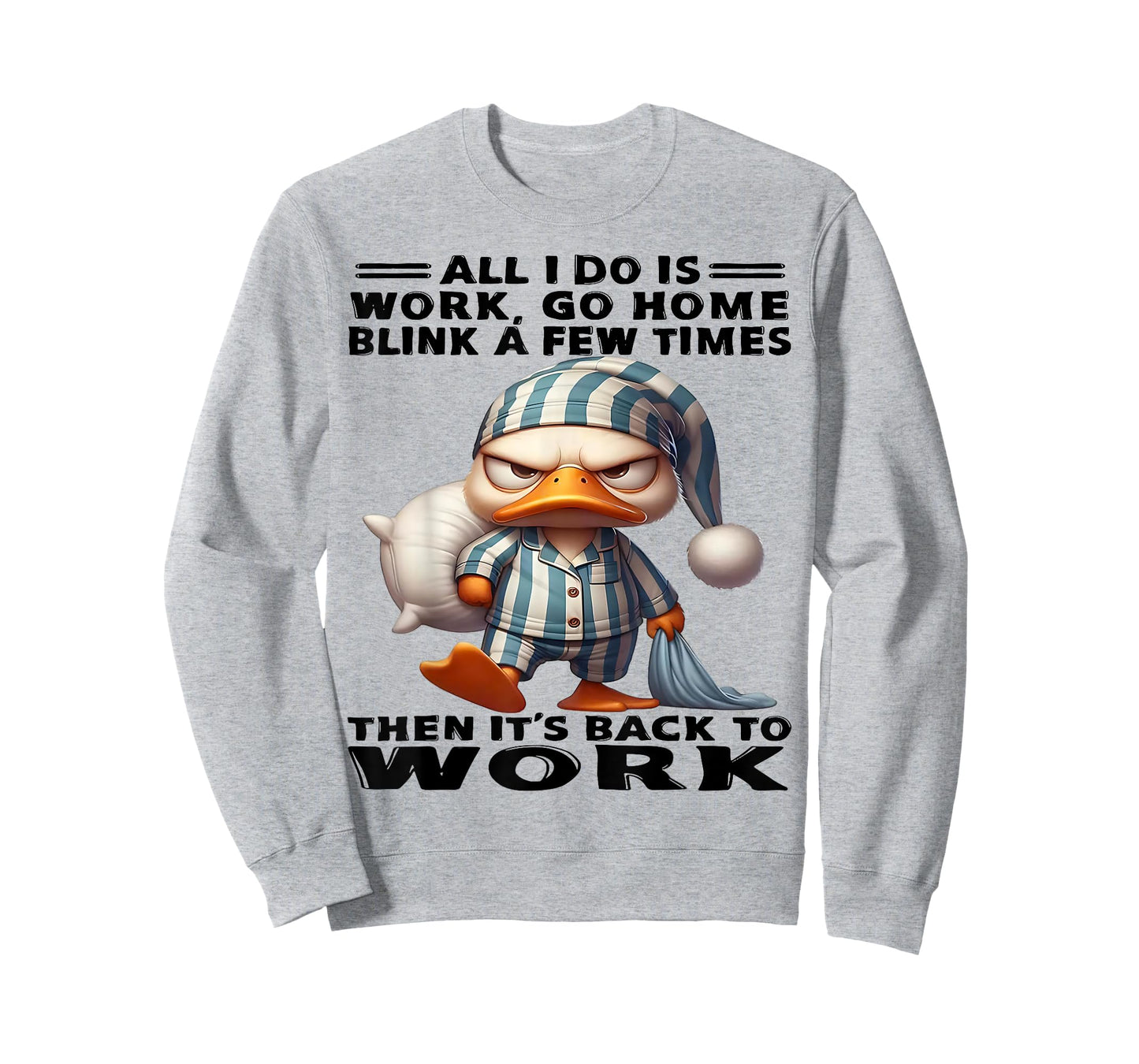 Duck All I Do Is Work Go Home Blink A Few Times T-Shirt