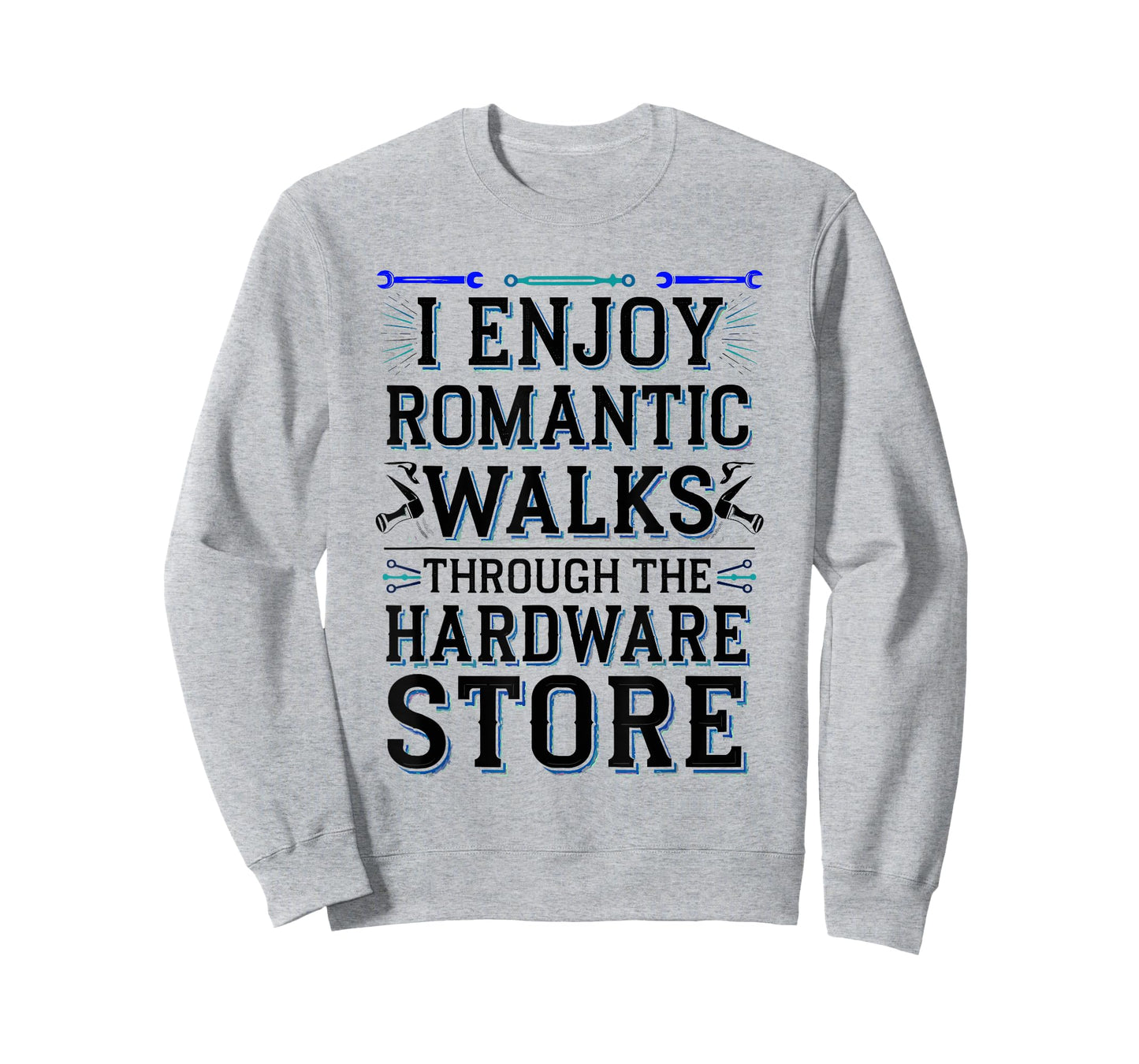 Romantic Walks Through The Hardware Store T-Shirt
