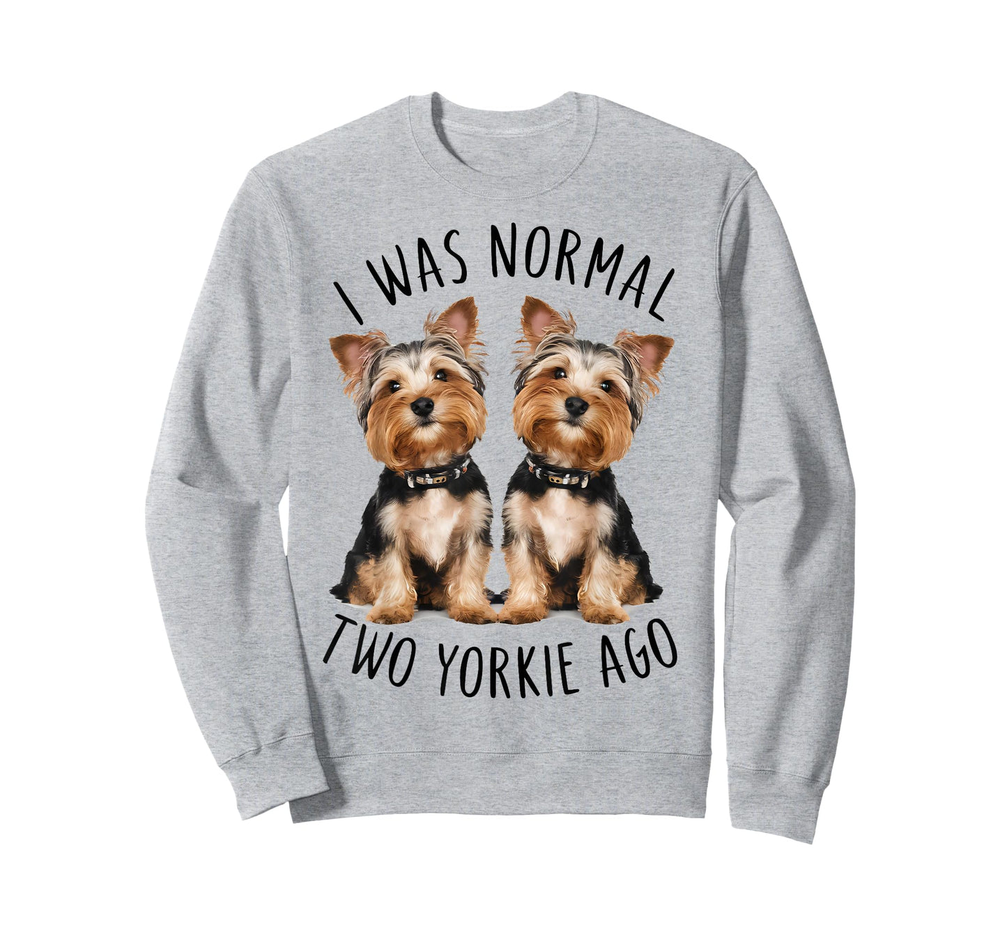 I Was Normal Two Yorkie Ago, Funny Dog lovers T-Shirt