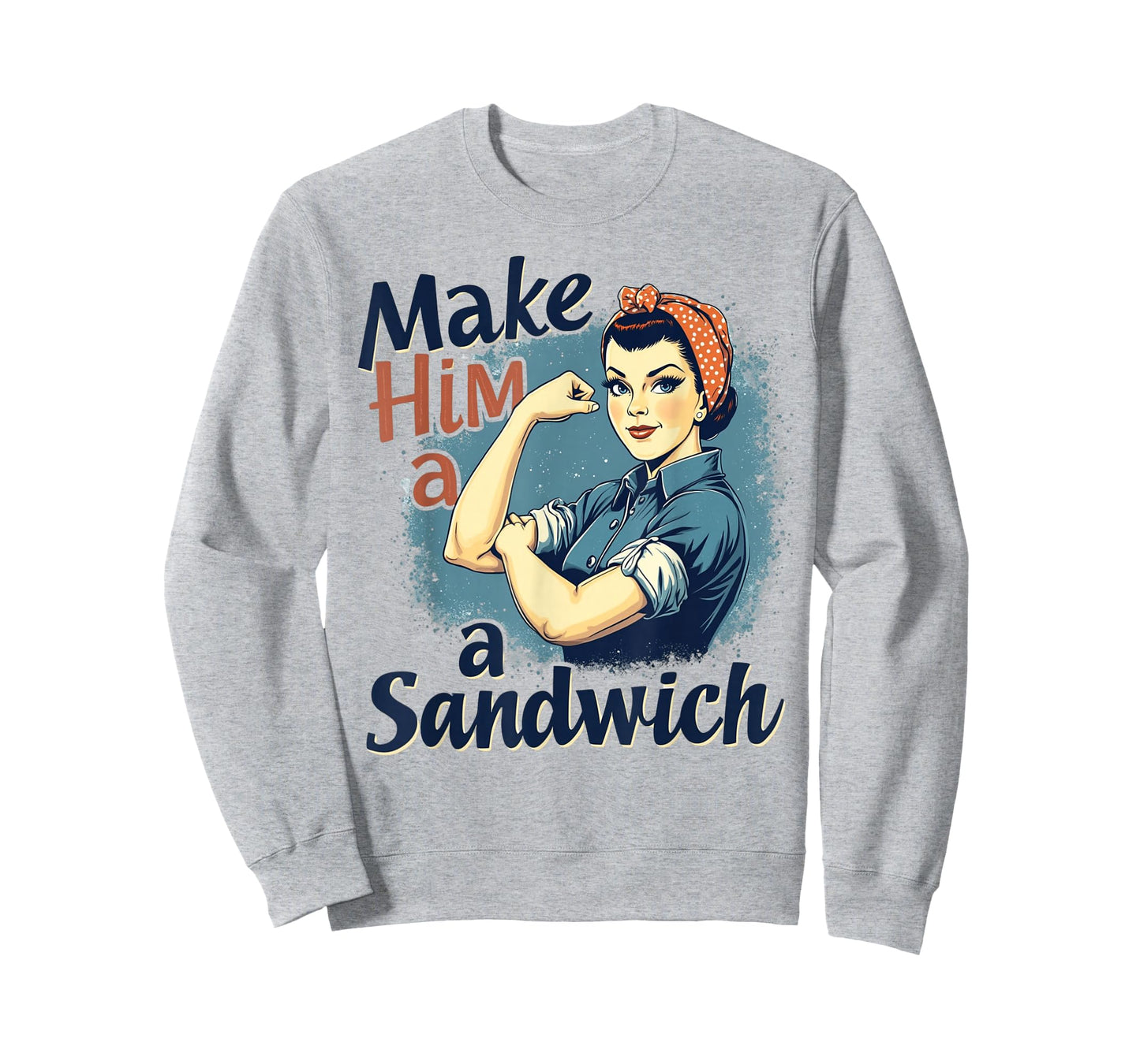 Womens Make Him a Sandwich Strong Women Happy Wife Family T-Shirt