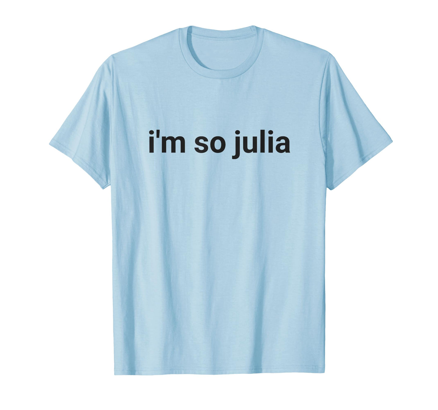 I'm So Julia Shirt, Funny I'm So Julia Meme T-Shirt