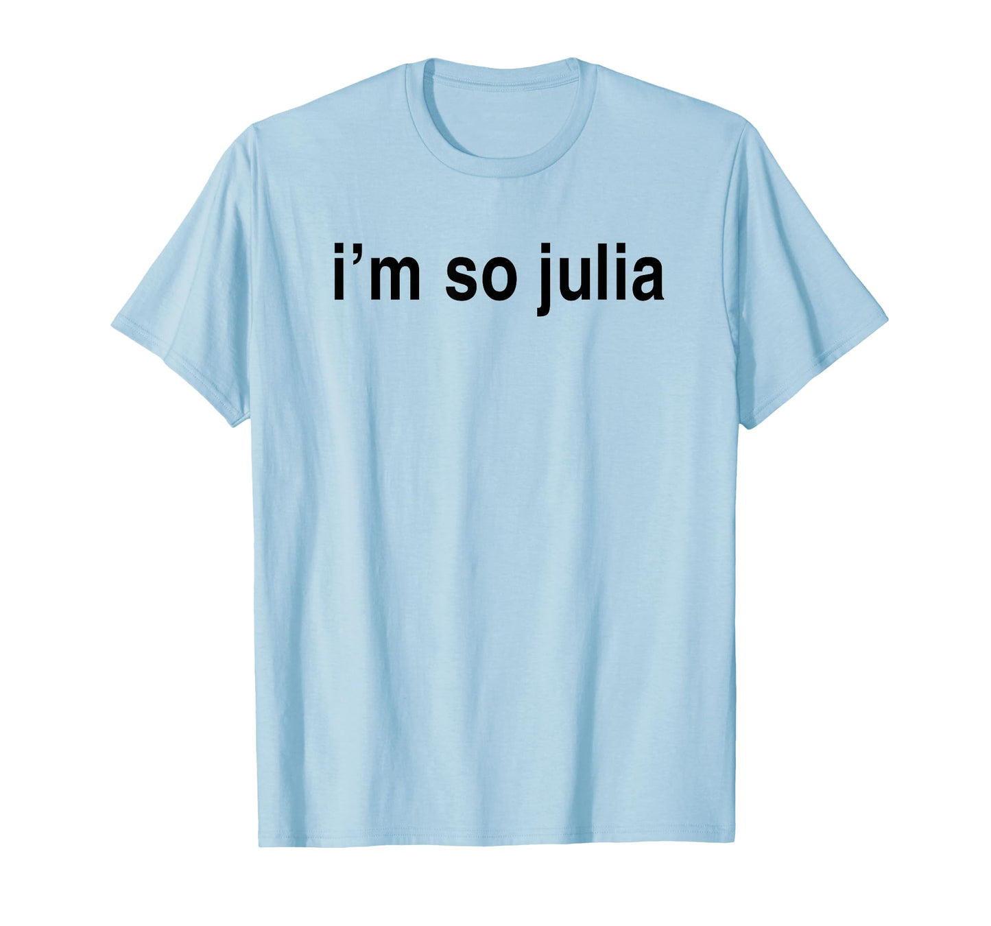 I'm So Julia Shirt, Funny I'm So Julia T-Shirt
