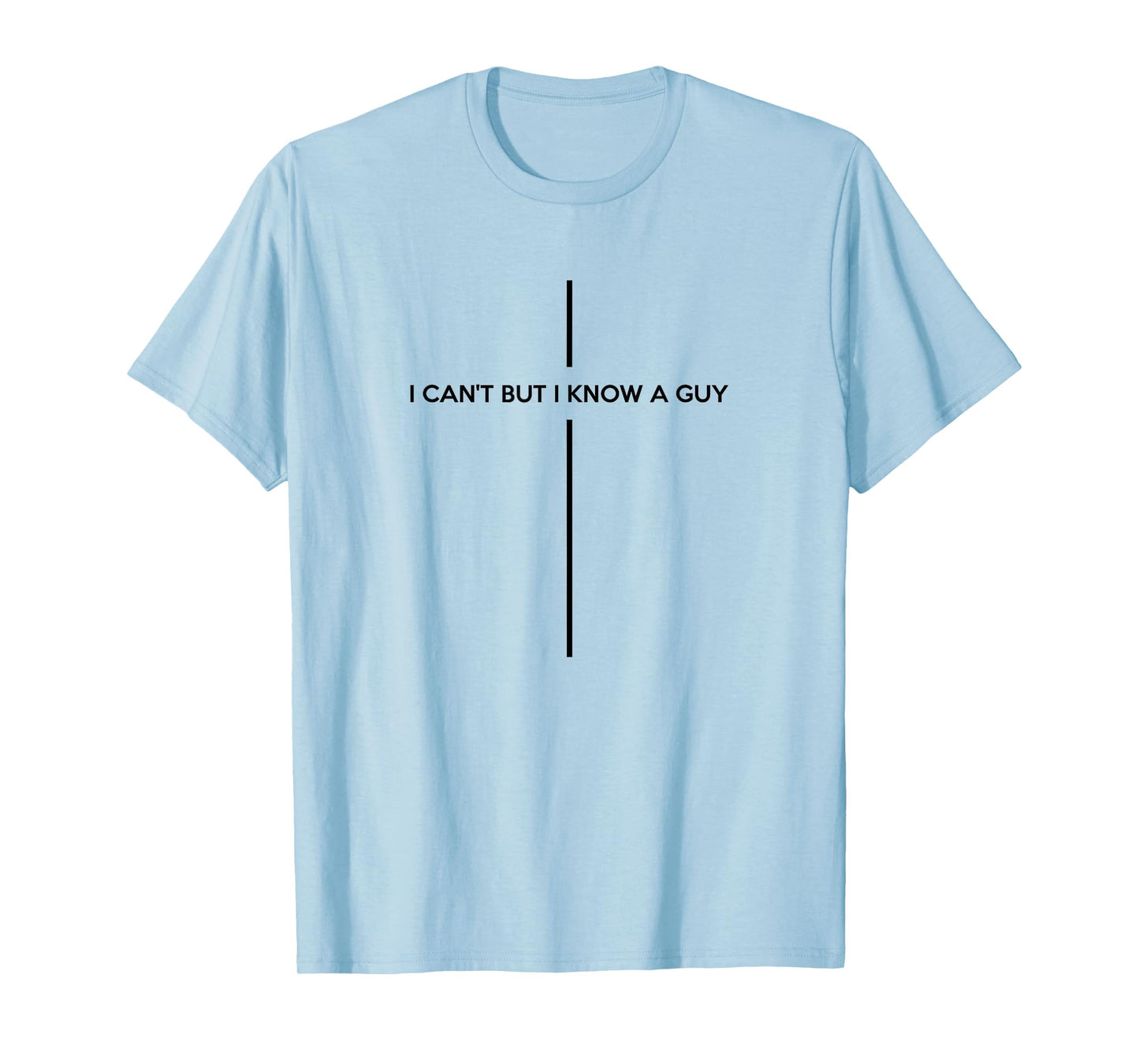 Christian Shirts For Men Women, I Can't But I Know A Guy T-Shirt