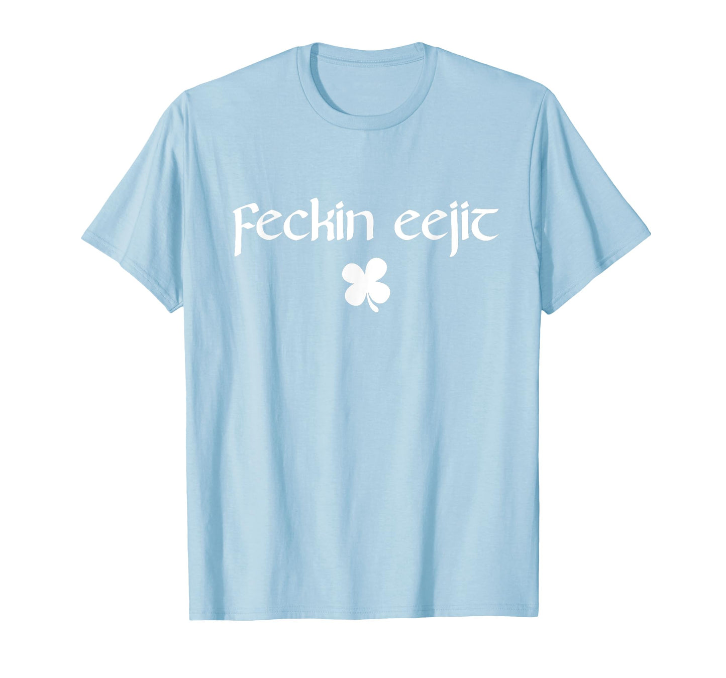 Feckin Eejit Funny Irish Ireland Saying T-Shirt