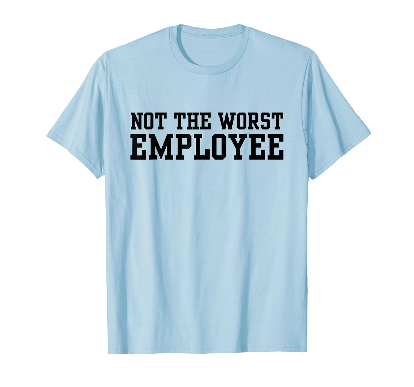Not The Worst Employee Funny Sarcastic Saying Work Humor T-Shirt