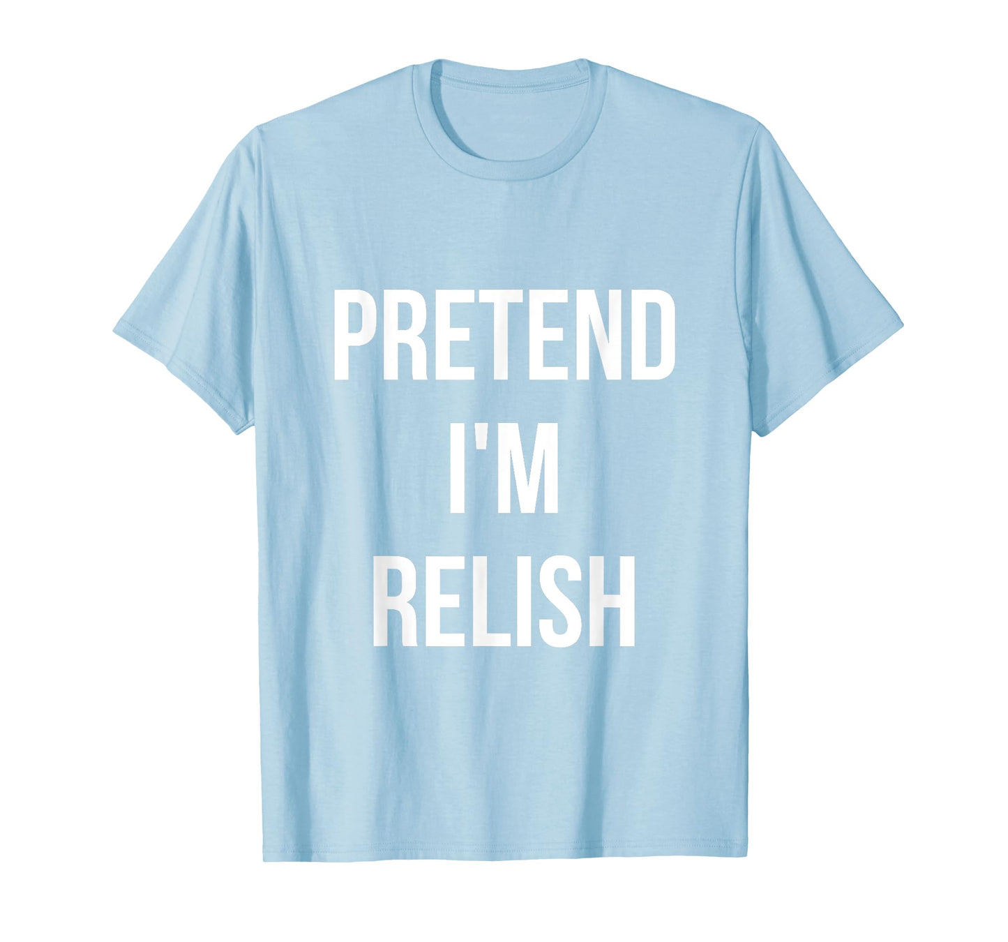Pretend I'm Relish Shirt Adult Costume Halloween Green T-Shirt