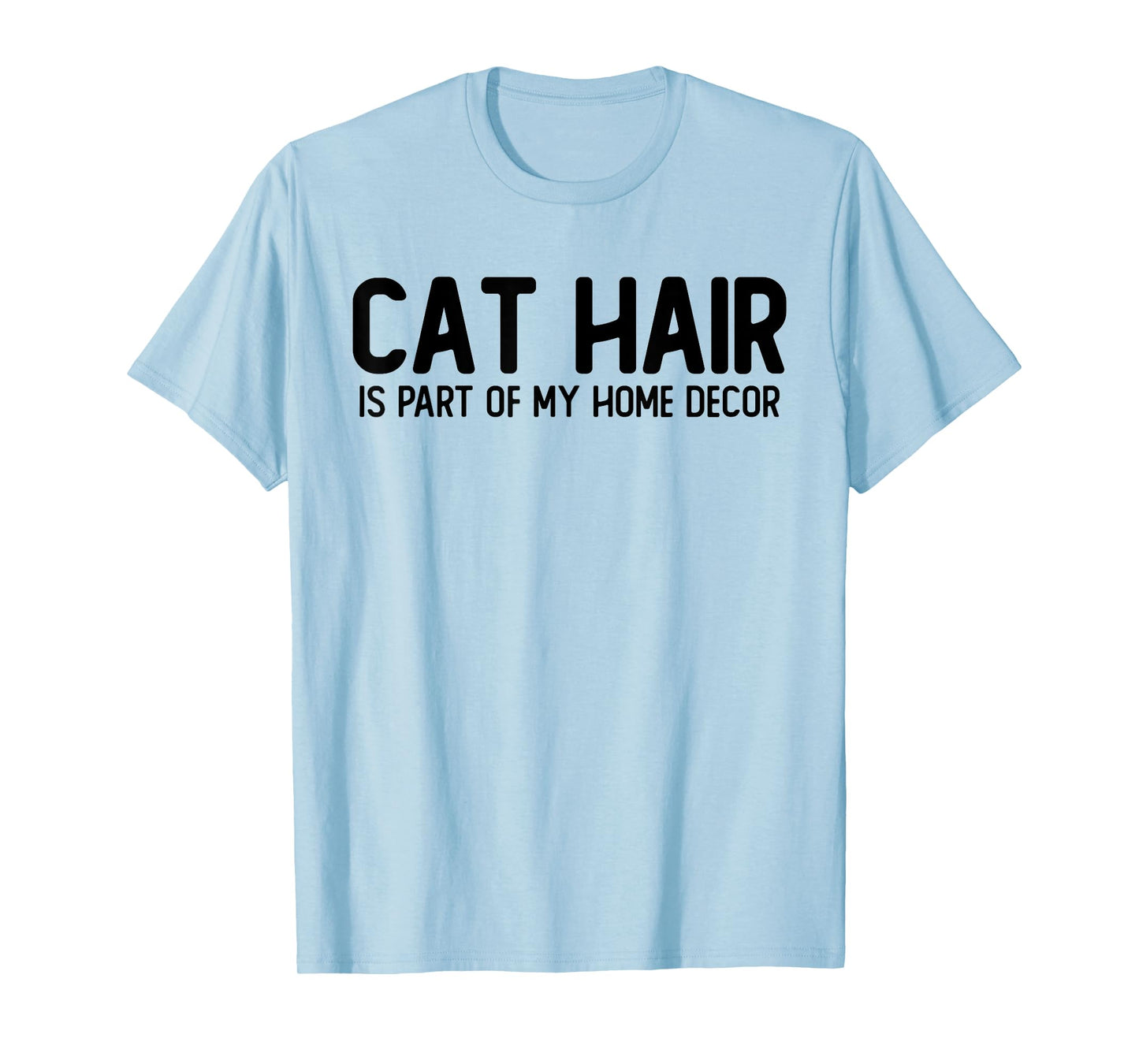 Cat Hair is Part of My Home Decor T-Shirt