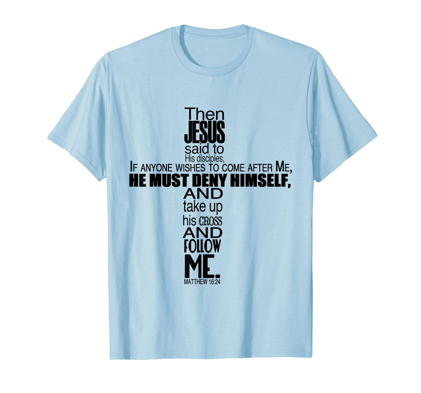 Matthew 16:24 Jesus Said Follow Me Christian Cross T-Shirt T-Shirt