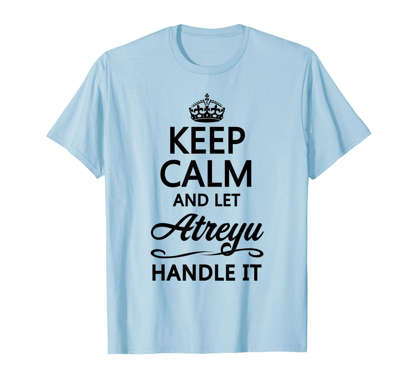 KEEP CALM and let ATREYU Handle It | Funny Name Gift - T-Shirt