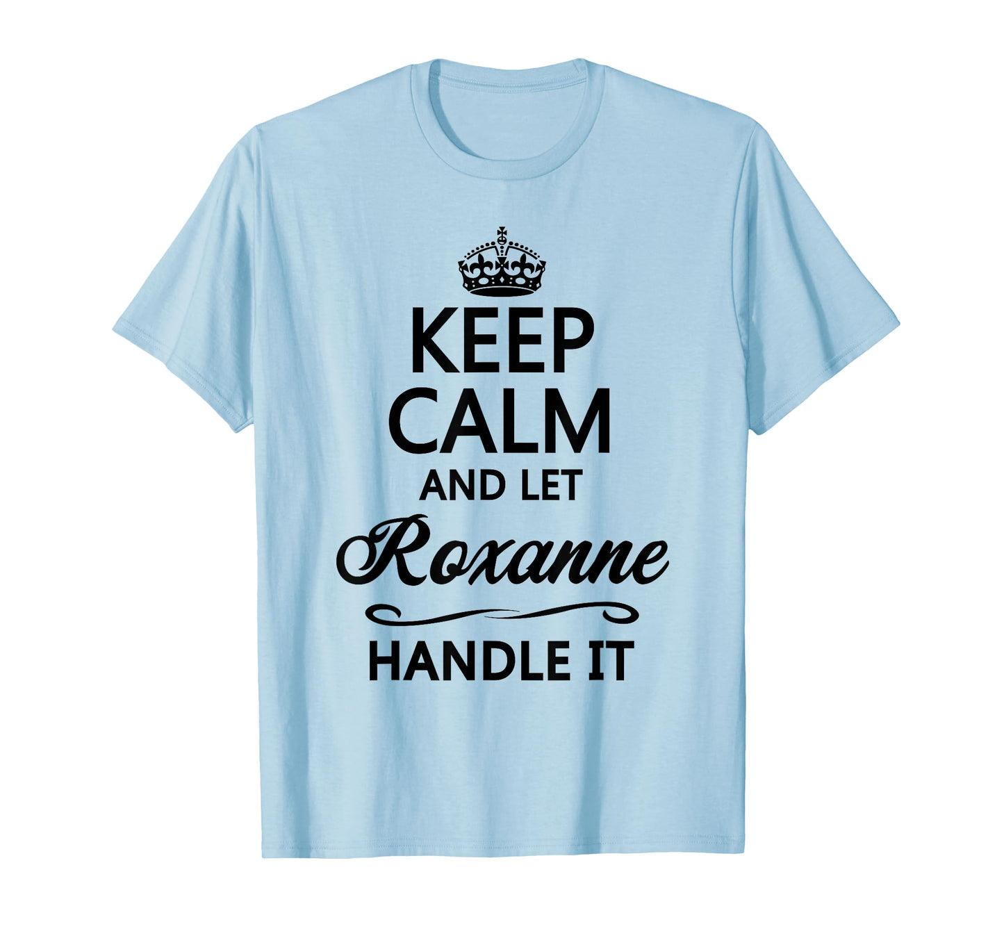 Keep Calm and Let Roxanne Handle It Funny Name Gift T-Shirt