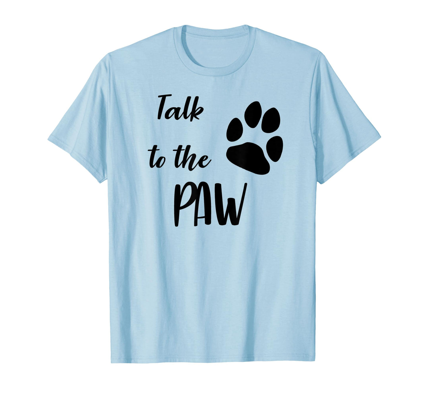 Talk To The Paw Sassy Pet Lover T-Shirt