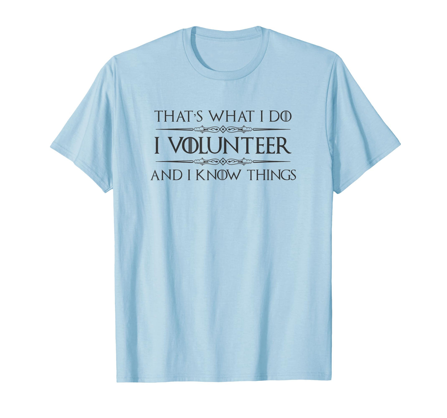 Volunteer Appreciation Gifts - I Volunteer & I Know Things T-Shirt