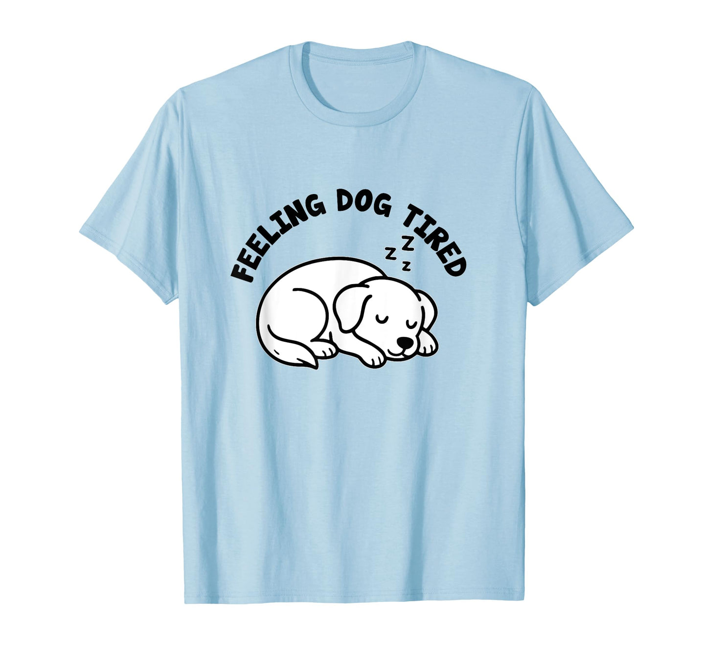 feeling dog tired funny dog and puppy lover owner Men Women T-Shirt
