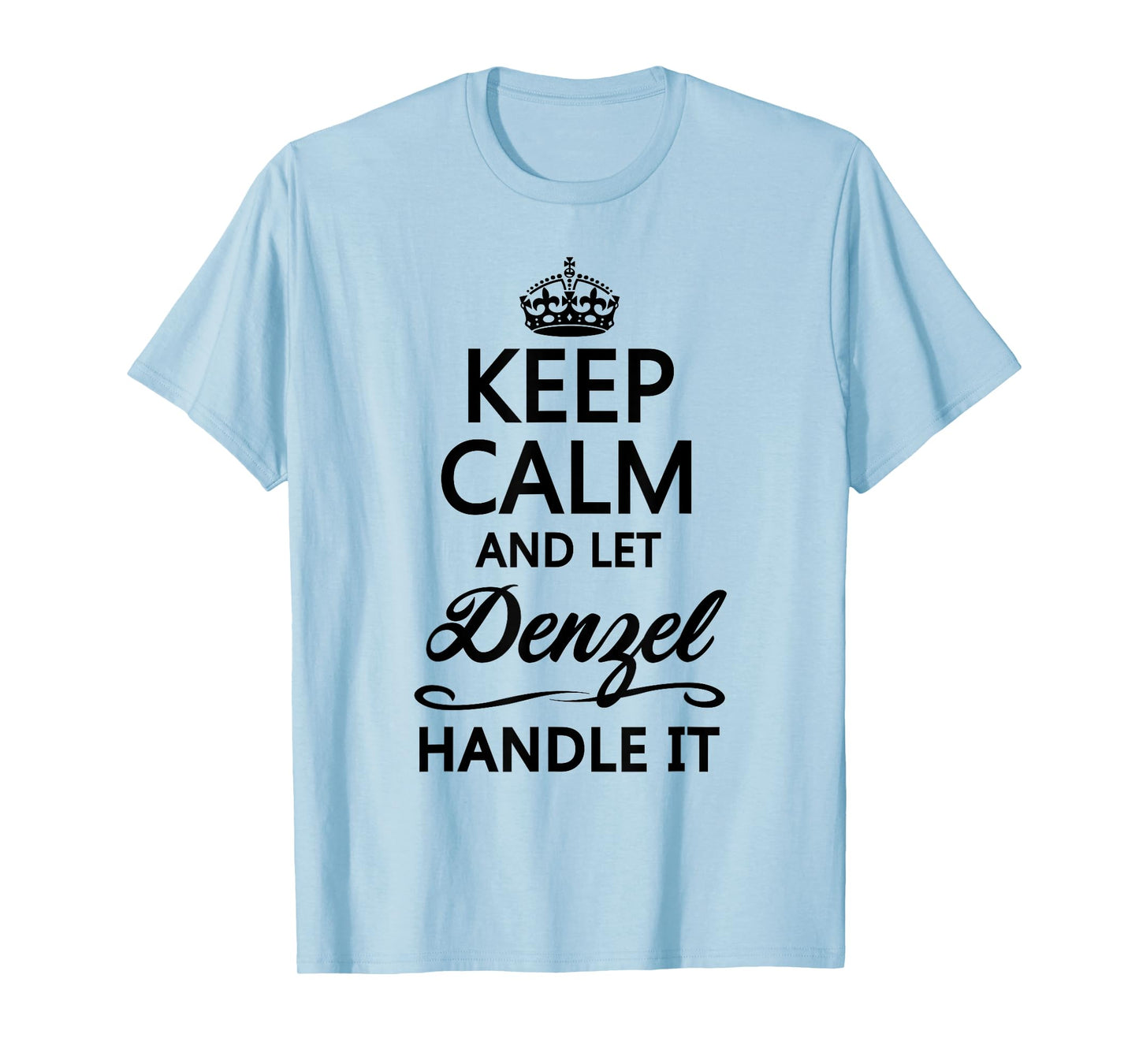 KEEP CALM and let DENZEL Handle It | Funny Name Gift - T-Shirt