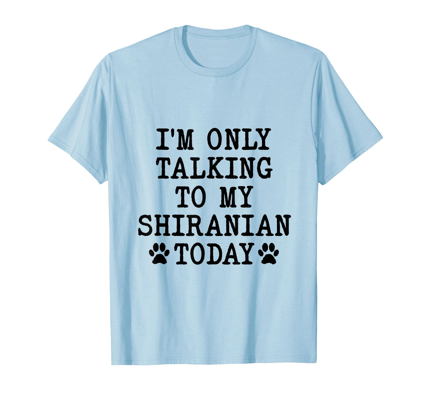 I'm Only Talking To My Shiranian Today Pomshi Shih A Pom T-Shirt