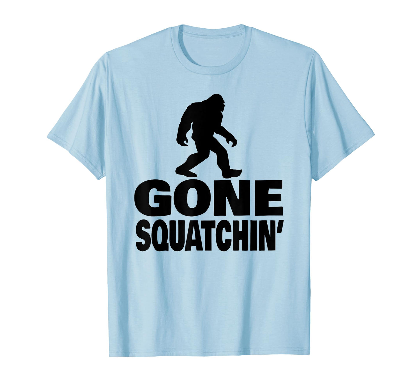 gone squatchin funny Bigfoot gone squatchin T-Shirt