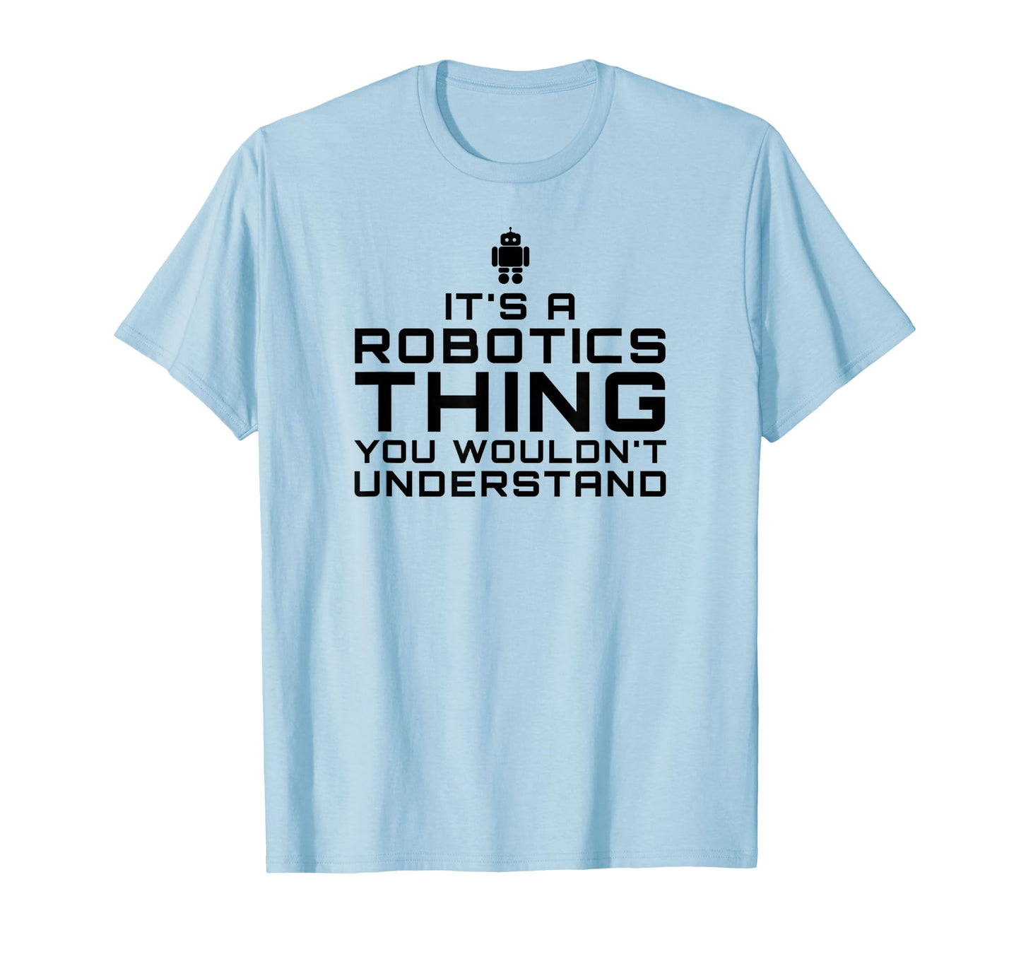 Robot T-Shirt Gift for Robotics Engineers, Club, Team T-Shirt