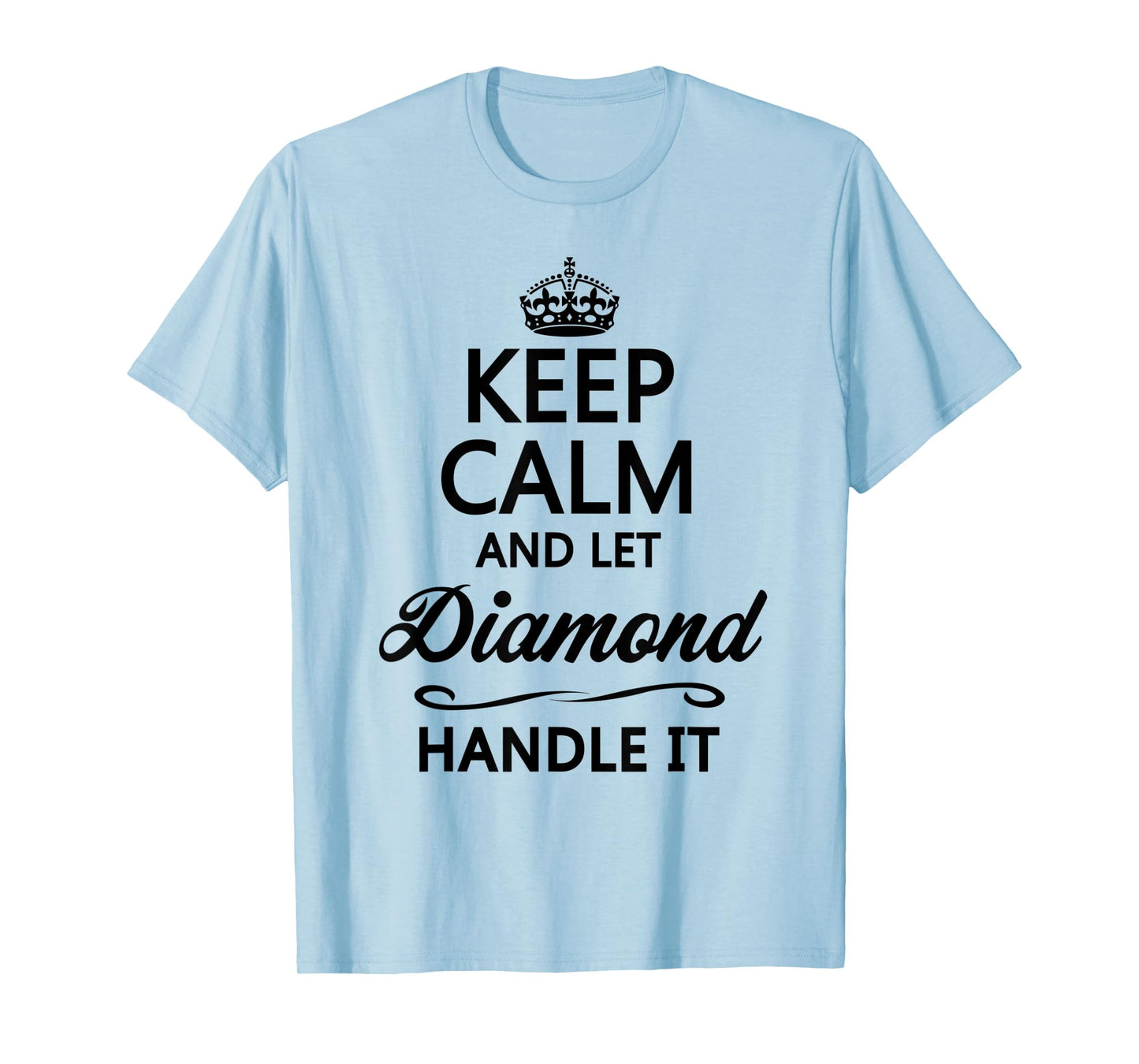 KEEP CALM and let DIAMOND Handle It | Funny Name Gift - T-Shirt