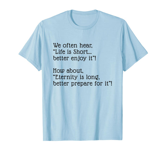 Eternity is Long Better Prepare for it T-Shirt