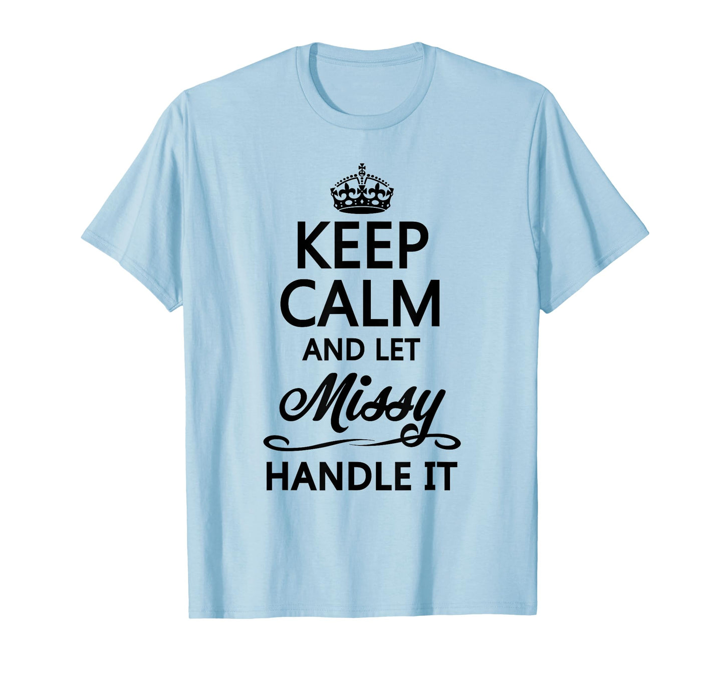 KEEP CALM AND LET MISSY Handle It | Funny Name Gift T-Shirt