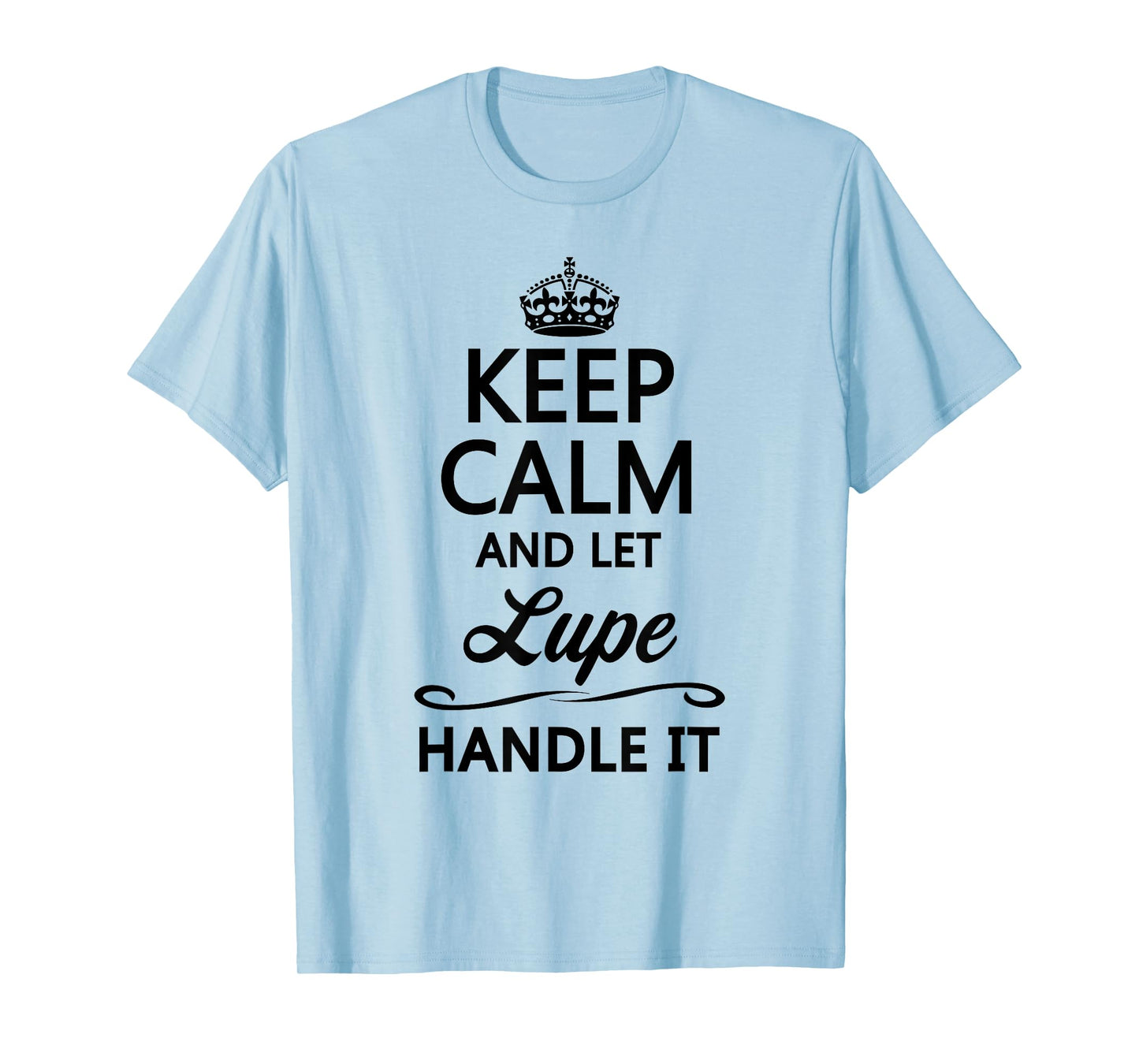 KEEP CALM and let LUPE Handle It | Funny Name Gift - T-Shirt