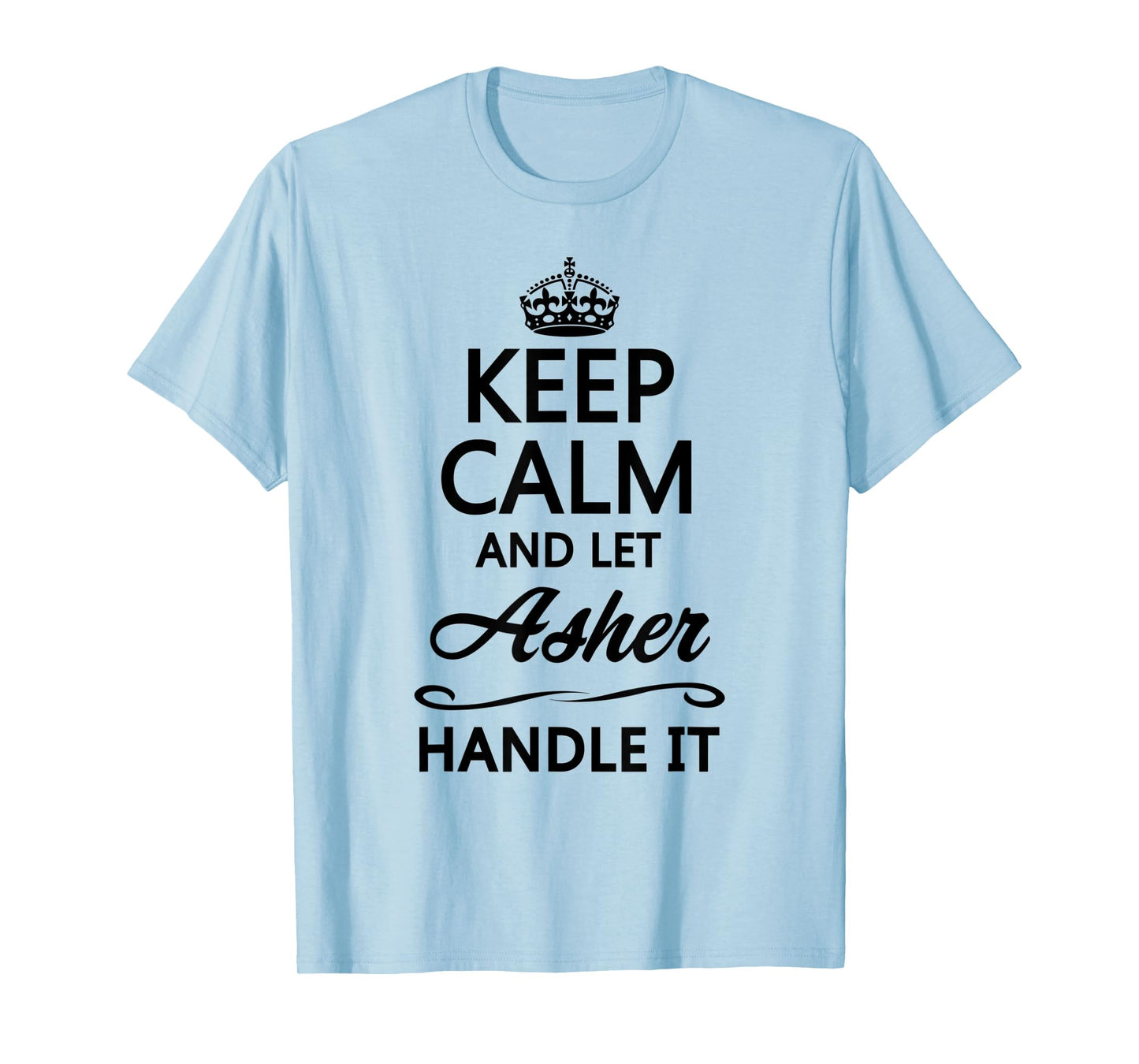 KEEP CALM and let Asher Handle It | Funny Name Gift - T-Shirt