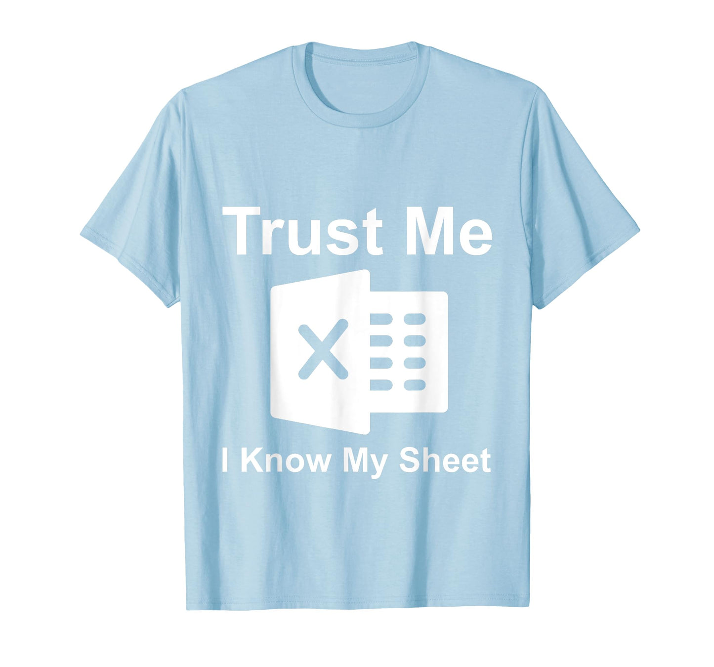 Trust Me I Know My Sheet T-Shirt
