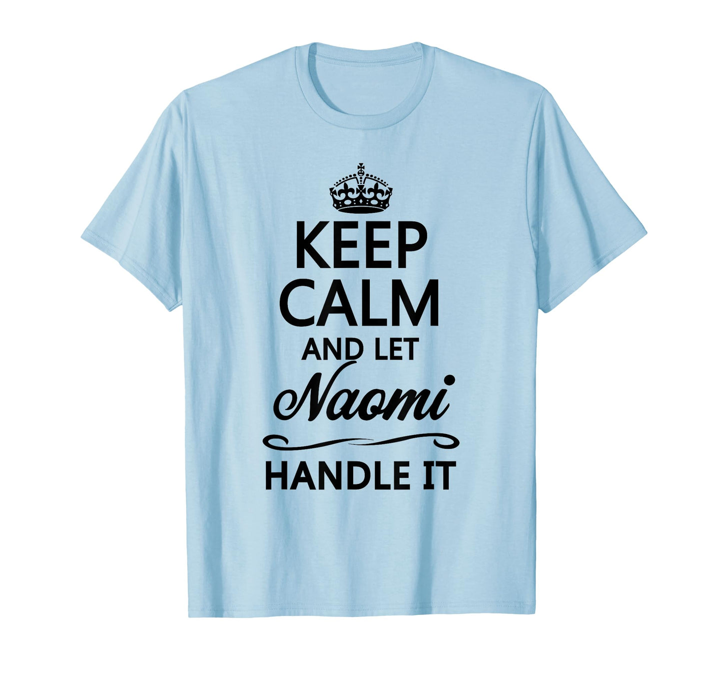 KEEP CALM and let NAOMI Handle It | Funny Name Gift - T-Shirt