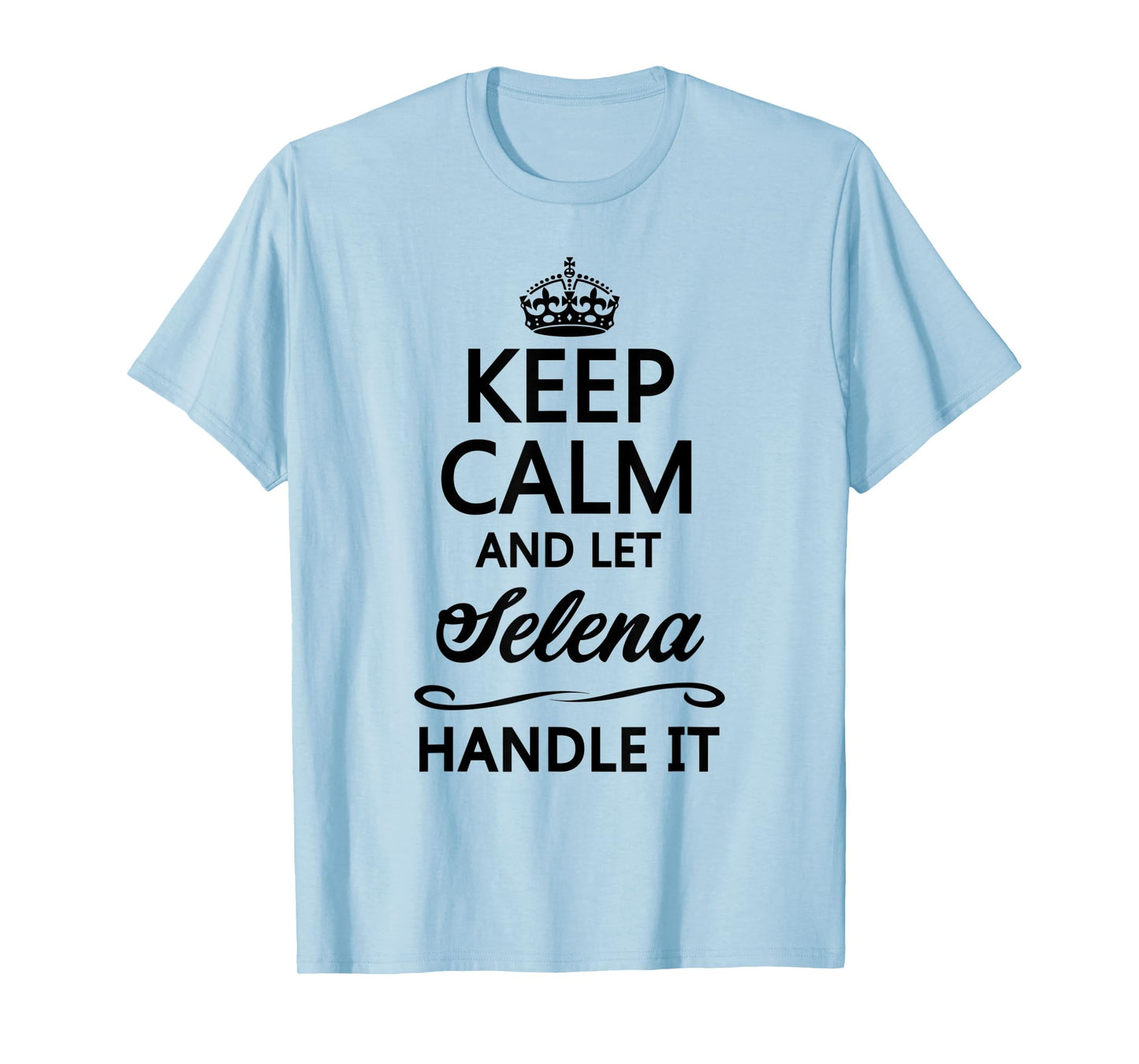 KEEP CALM and let SELENA Handle It | Funny Name Gift - T-Shirt
