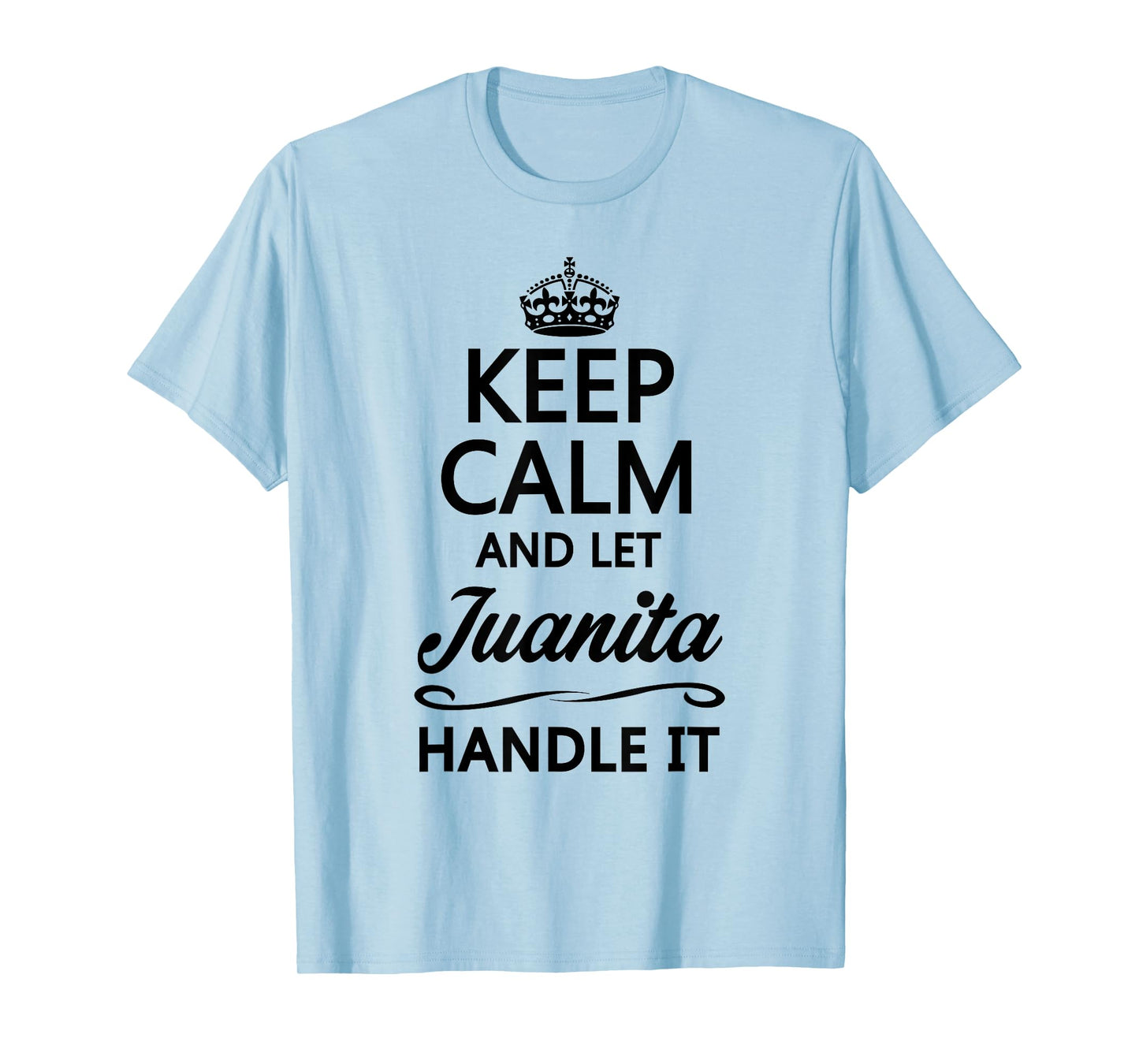 KEEP CALM AND LET JUANITA Handle It | Funny Name Gift T-Shirt