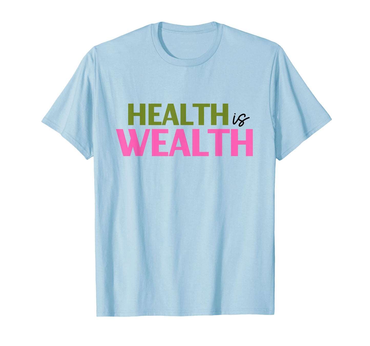 Health is Wealth Best Gift For a Healthy Lover T-Shirt