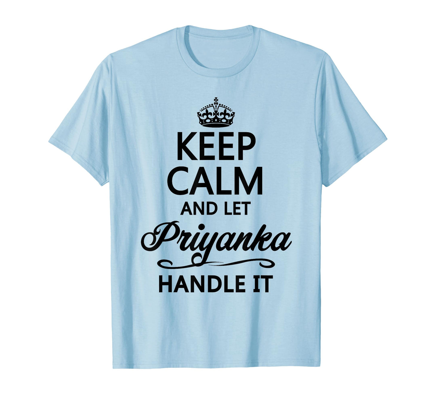 Keep Calm and Let Priyanka Handle It Funny Name Gift T-Shirt