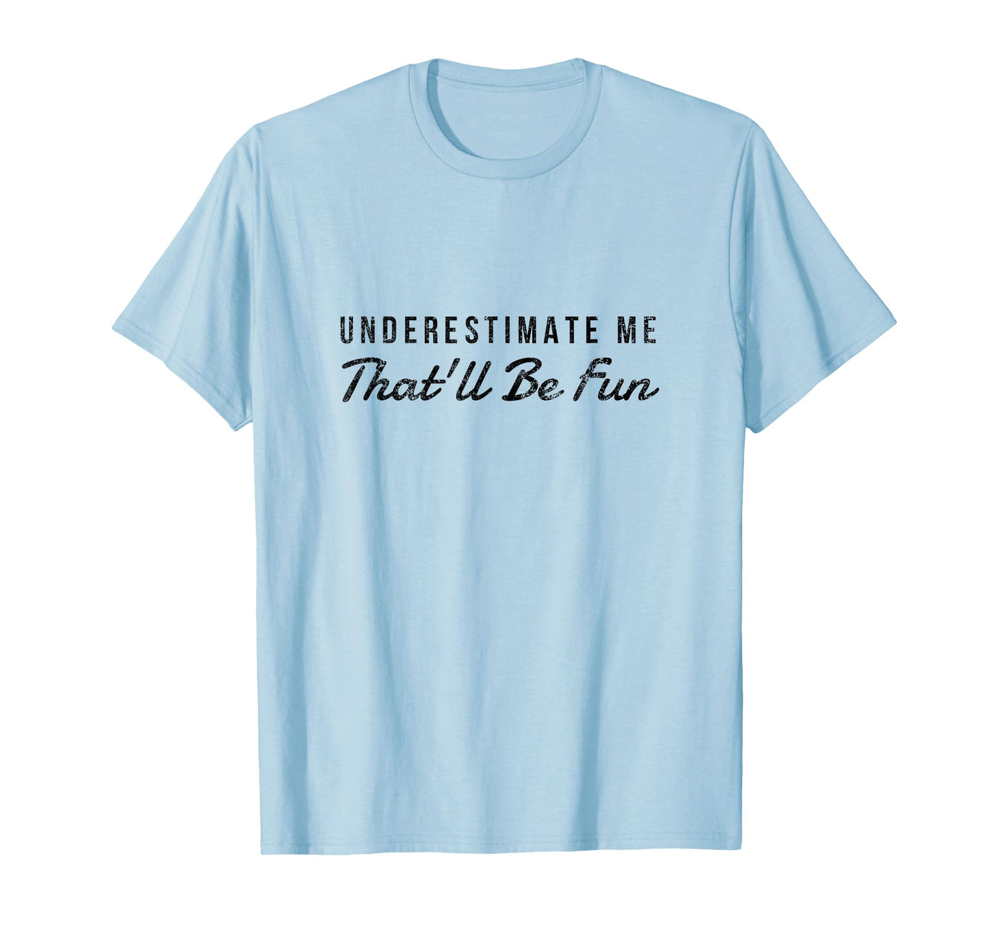 Understimate me that will be fun distressed T-Shirt