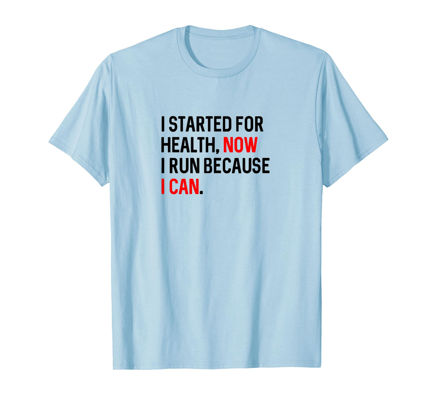 I Run Because I Can Motivational Running T-Shirt
