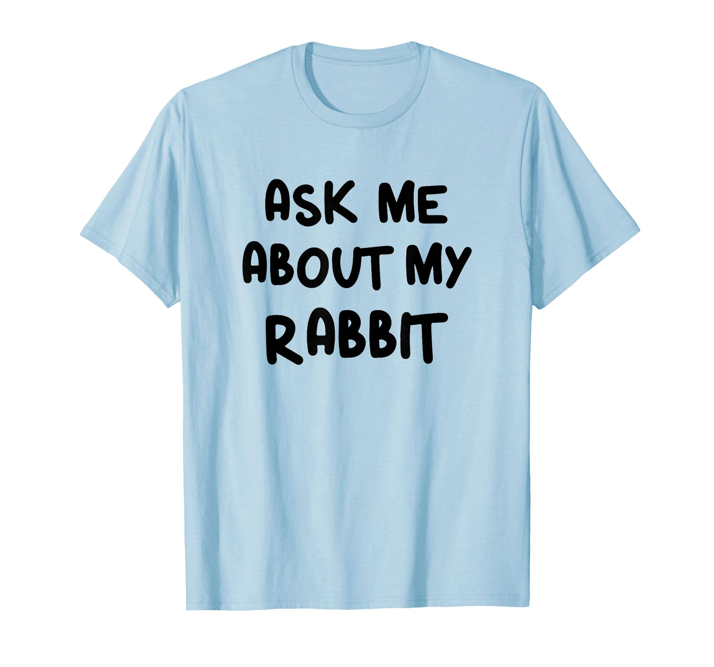 Funny Ask Me About My Rabbit Bunny Mom T-Shirt