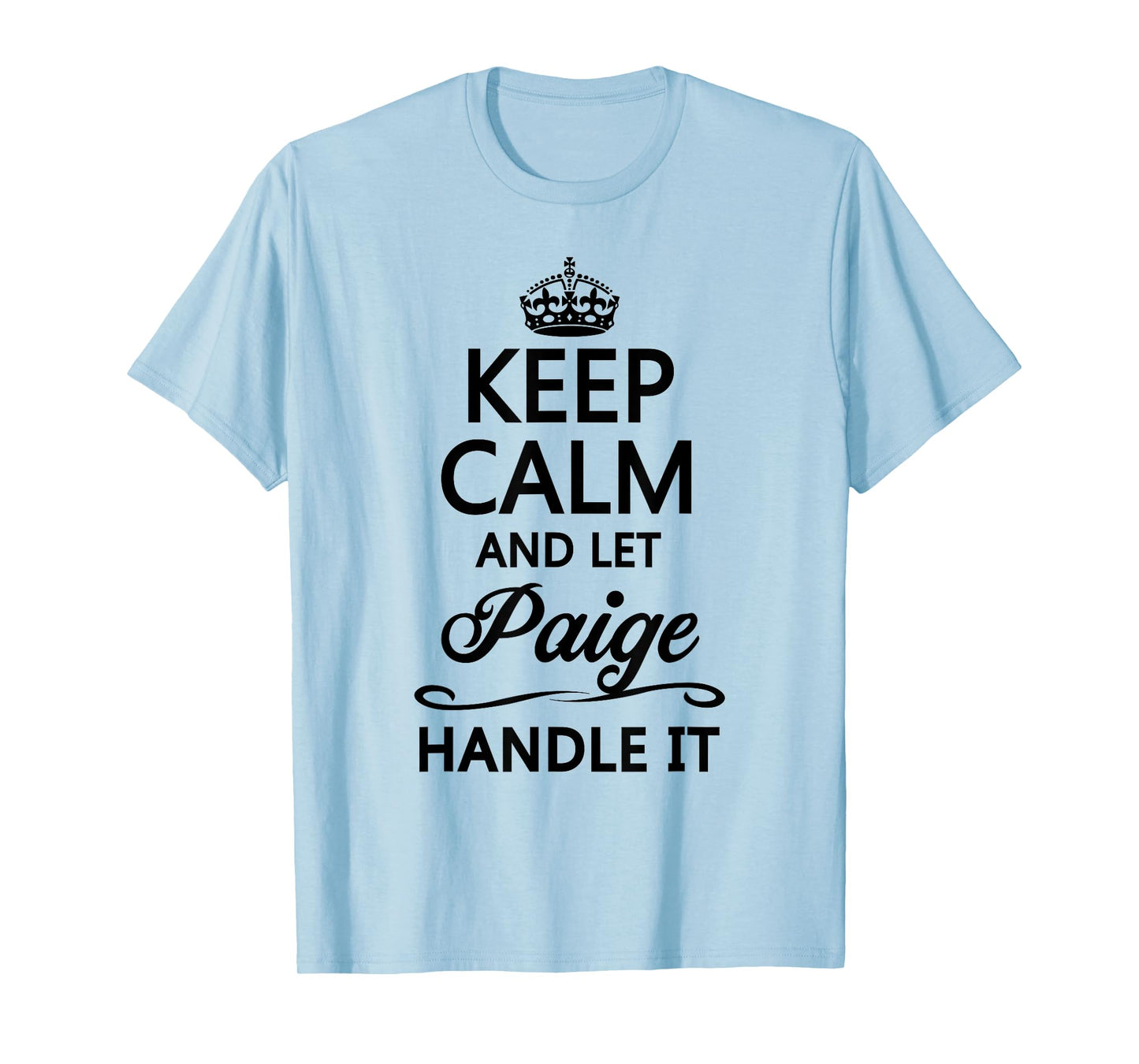 KEEP CALM and let PAIGE Handle It | Funny Name Gift - T-Shirt