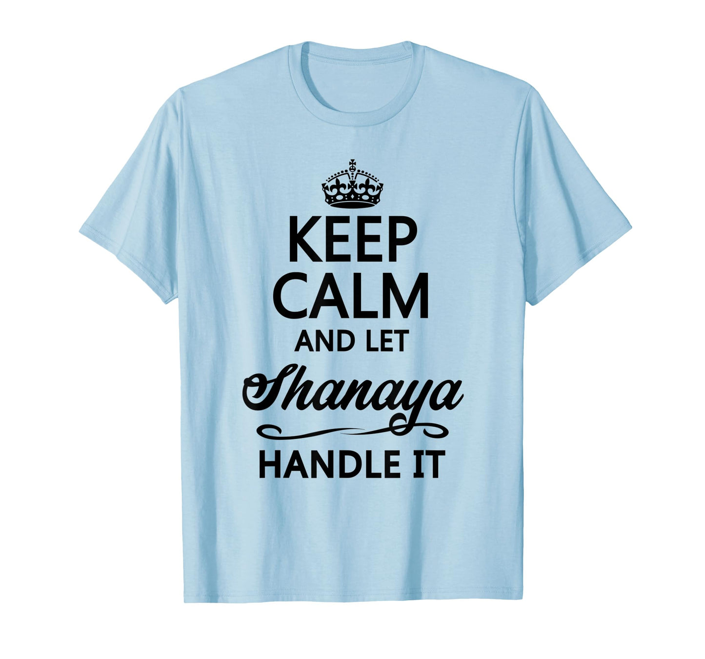 KEEP CALM and let SHANAYA Handle It | Funny Name Gift - T-Shirt