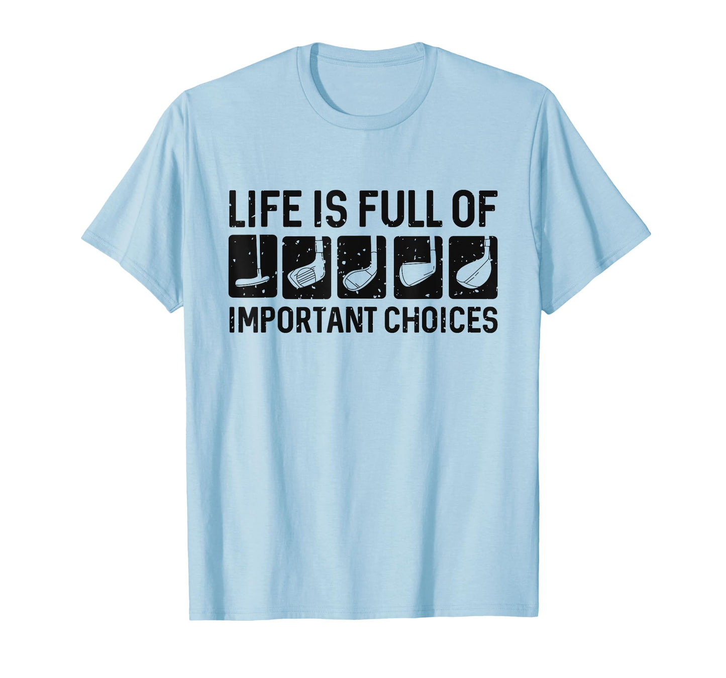 Funny Life is Full Of Important Choices Golf Gift T-Shirt